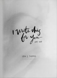 Title: I Wrote This for You: 2007-2017, Author: Iain Thomas