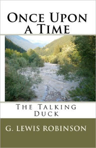 Title: Once Upon a Time: The Talking Duck, Author: G. Lewis Robinson