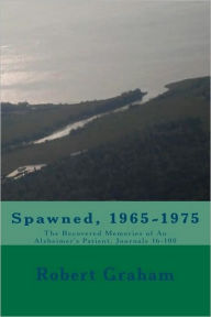 Spawned, 1965-1975: The Recovered Memories of an Alzheimer's Patient, Journals 16-100