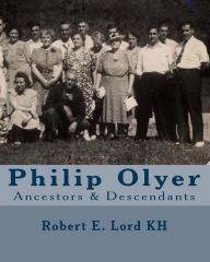 Title: Philip Olyer: Ancestors & Descendants, Author: Robert E Lord Kh