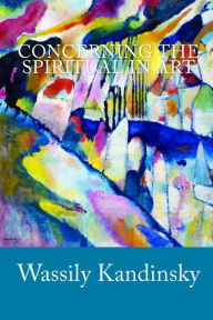 Title: Concerning the Spiritual in Art, Author: Wassily Kandinsky