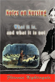 Title: Notes on Nursing: What It Is, and What It Is Not, Author: Florence Nightingale