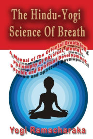 Title: The Hindu-Yogi Science Of Breath, Author: Yogi Ramacharaka