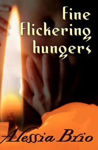 Title: fine flickering hungers, Author: Alessia Brio