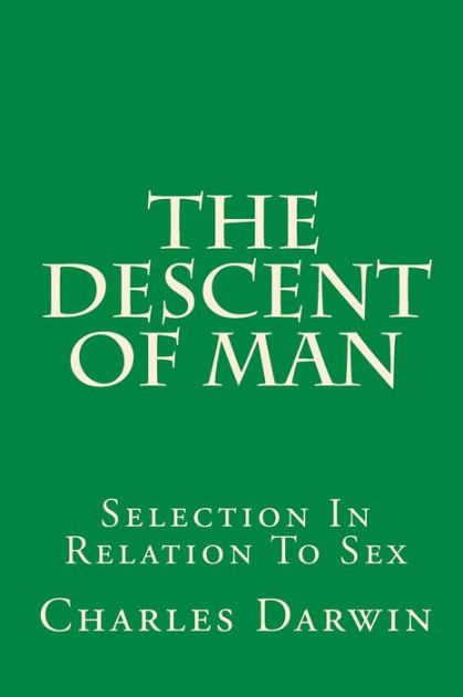 The Descent Of Man Selection In Relation To Sex By Charles Darwin 