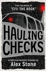 Title: Hauling Checks: A Satirical Aviation Comedy, Author: Alex Stone