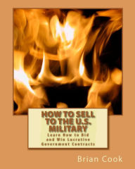 Title: How to Sell to the U.S. Military: Learn How to Bid and Win Lucrative Government Contracts, Author: Brian Cook