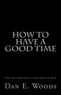 How to have a good Time: The last book you'll ever need to Read
