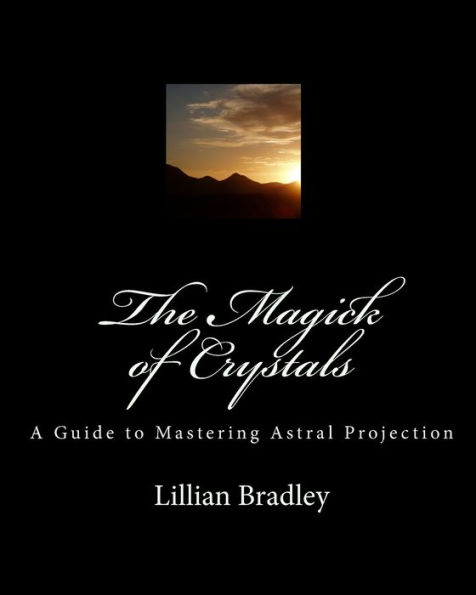 The Magick of Crystals: A Guide to Mastering Astral Projection