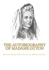 Title: The Autobiography of Madame Guyon, Author: Jeanne Marie Bouvier De La Motte Guyon