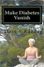 Make Diabetes Vanish: There Is A Way Out Of Type ll Diabetes