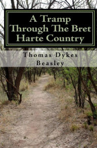 Title: A Tramp Through The Bret Harte Country, Author: Thomas Dykes Beasley
