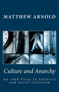 Culture and Anarchy: an 1869 Essay in Political and Social Criticism