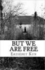 But We Are Free