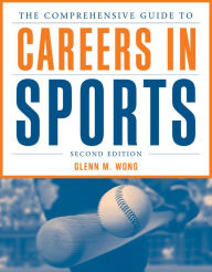 Title: The Comprehensive Guide to Careers in Sports / Edition 2, Author: Glenn M. Wong