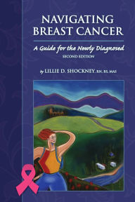 Title: Navigating Breast Cancer: Guide for the Newly Diagnosed: Guide for the Newly Diagnosed, Author: Lillie D. Shockney