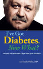 I've Got Diabetes, Now What?