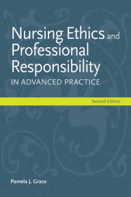 Nursing Ethics And Professional Responsibility In Advanced Practice / Edition 2