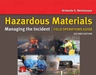 Title: Hazardous Materials: Managing the Incident Field Operations Guide: Managing the Incident Field Operations Guide / Edition 2, Author: Armando (Toby) Bevelacqua