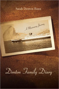 Title: Denton Family Diary: A Missionary Journey, Author: Sarah Denton Baun