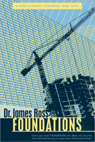Title: Foundations: A Discipleship Textbook and Tool, Author: Dr. James Ross