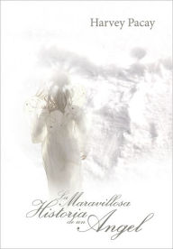 Title: LA MARAVILLOSA HISTORIA DE UN ANGEL, Author: Harvey Pacay