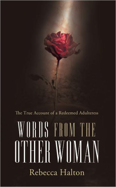 Words from the Other Woman: The true account of a redeemed adulteress