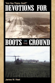 Title: Devotions for Boots on the Ground: Are You There, God?, Author: James W Visel