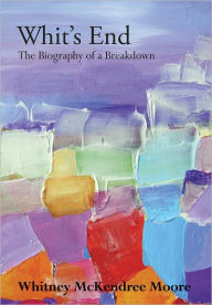 Whit's End: The Biography of a Breakdown
