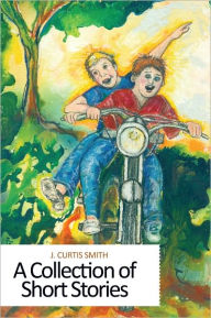 Title: A Collection of Short Stories, Author: J. Curtis Smith