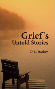 Title: Grief's Untold Stories, Author: D. L. Starkey