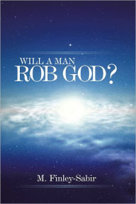 Title: Will A Man Rob God?, Author: M. Finley-Sabir