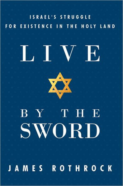 Live by the Sword: Israel's Struggle for Existence in the Holy Land