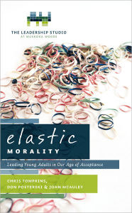 Title: Elastic Morality: Leading Young Adults in Our Age of Acceptance, Author: Chris Tompkins