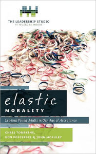 Title: Elastic Morality: Leading Young Adults in Our Age of Acceptance, Author: Chris Tompkins