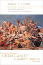 Christianity and Rabbinic Judaism: Surprising Differences, Conflicting Visions, and Worldview Implications--From the Early Church to Our Modern Time