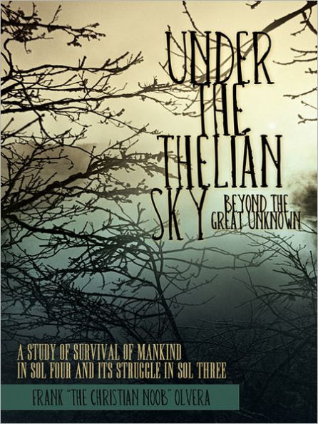 Under the Thelián Sky: Beyond the Great Unknown: A Study of Survival of Mankind in Sol Four and Its Struggle in Sol Three