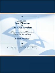 Title: Zionism, Post-Zionism & The Arab Problem: A Compendium of Opinions About the Jewish State, Author: Yosef Mazur
