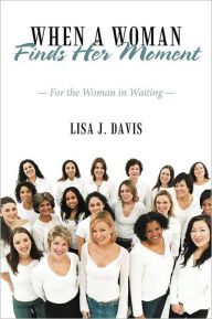 When a Woman Finds Her Moment: For the Woman in Waiting