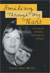 Smiling Through My Tears: A true story of a child's faith, a mother's hope and God's grace