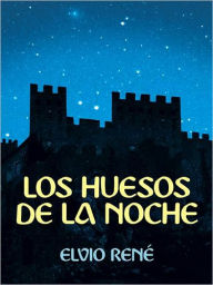 Title: LOS HUESOS DE LA NOCHE, Author: ELVIO RENÉ