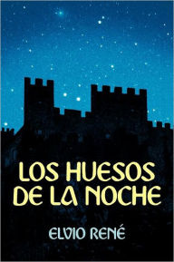 Title: Los Huesos de La Noche, Author: Elvio Ren