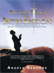 Title: Precious Stones of Intercession: Specific and Persistent Prayer on Behalf of Others, Author: Angela Sansone