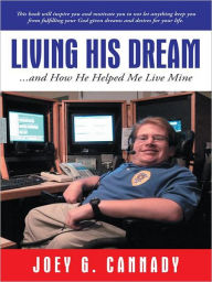 Title: Living His Dream: ...and How He Helped Me Live Mine, Author: Joey G. Cannady