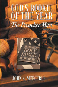 Title: God's Rookie of the Year: The Preacher Man, Author: John A. Mercurio