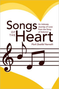 Title: Songs of the Heart: An Intimate Journey of Love from the Song of Solomon, Author: Florli Zweifel Nemeth