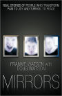 Mirrors: Real Stories of People Who Transform Pain to Joy and Turmoil to Peace