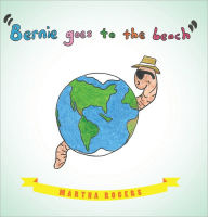Title: Bernie Goes to the Beach: Bernie's Journey, Author: Martha Rogers