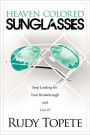Heaven-Colored Sunglasses: Stop Looking for Your Breakthrough and Live It!