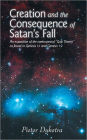 CREATION AND THE CONSEQUENCE OF SATAN'S FALL: An exposition of the contoversial 